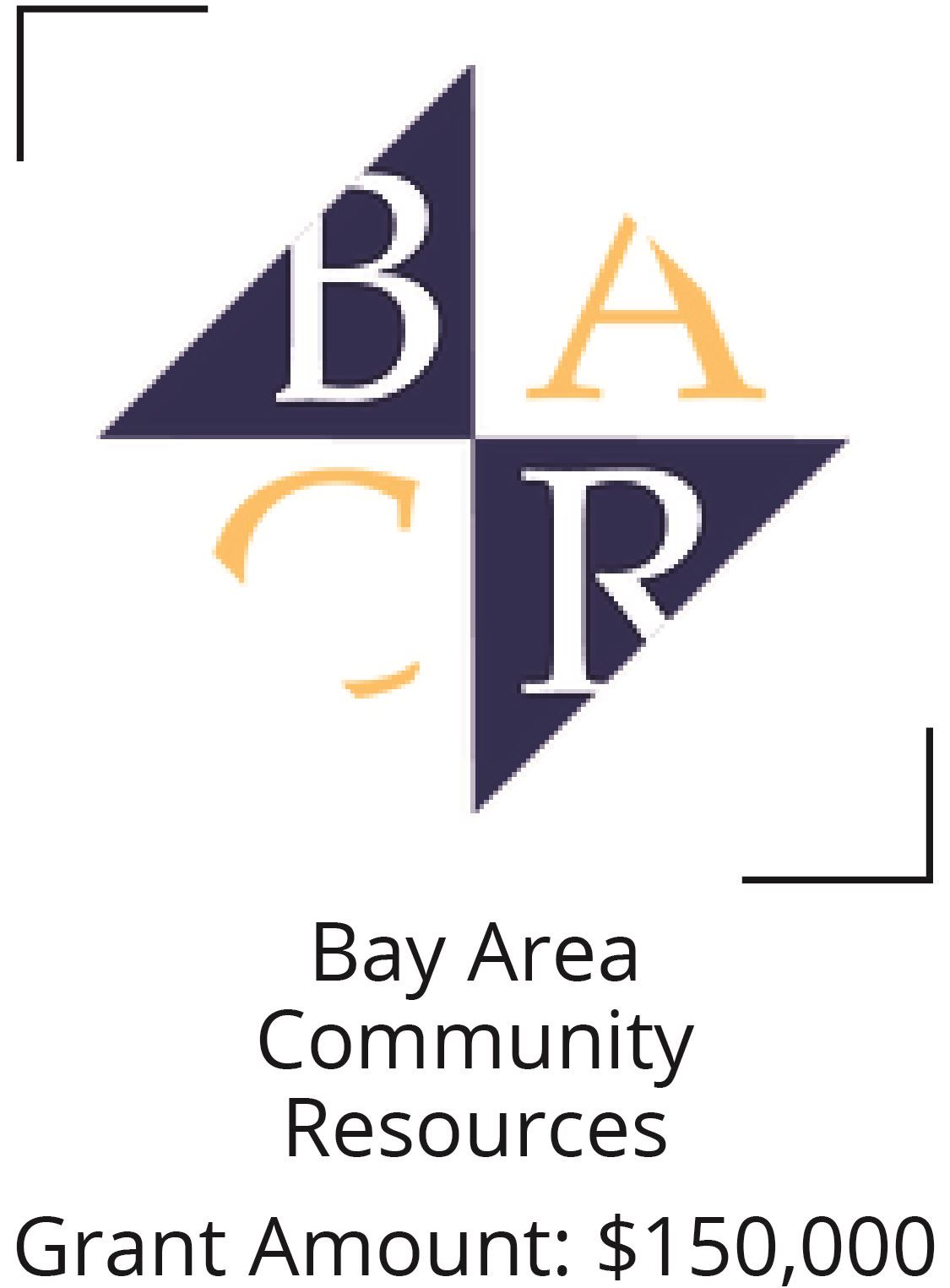 Bay Area Community Resources. Grant Amount  $150,000 Opens in new window