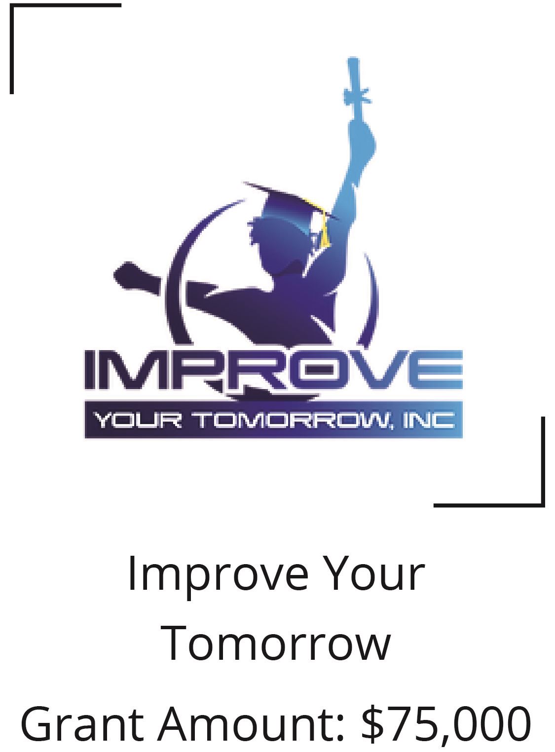 Improve your tomorrow, inc. Grant Amount $75,000 Opens in new window