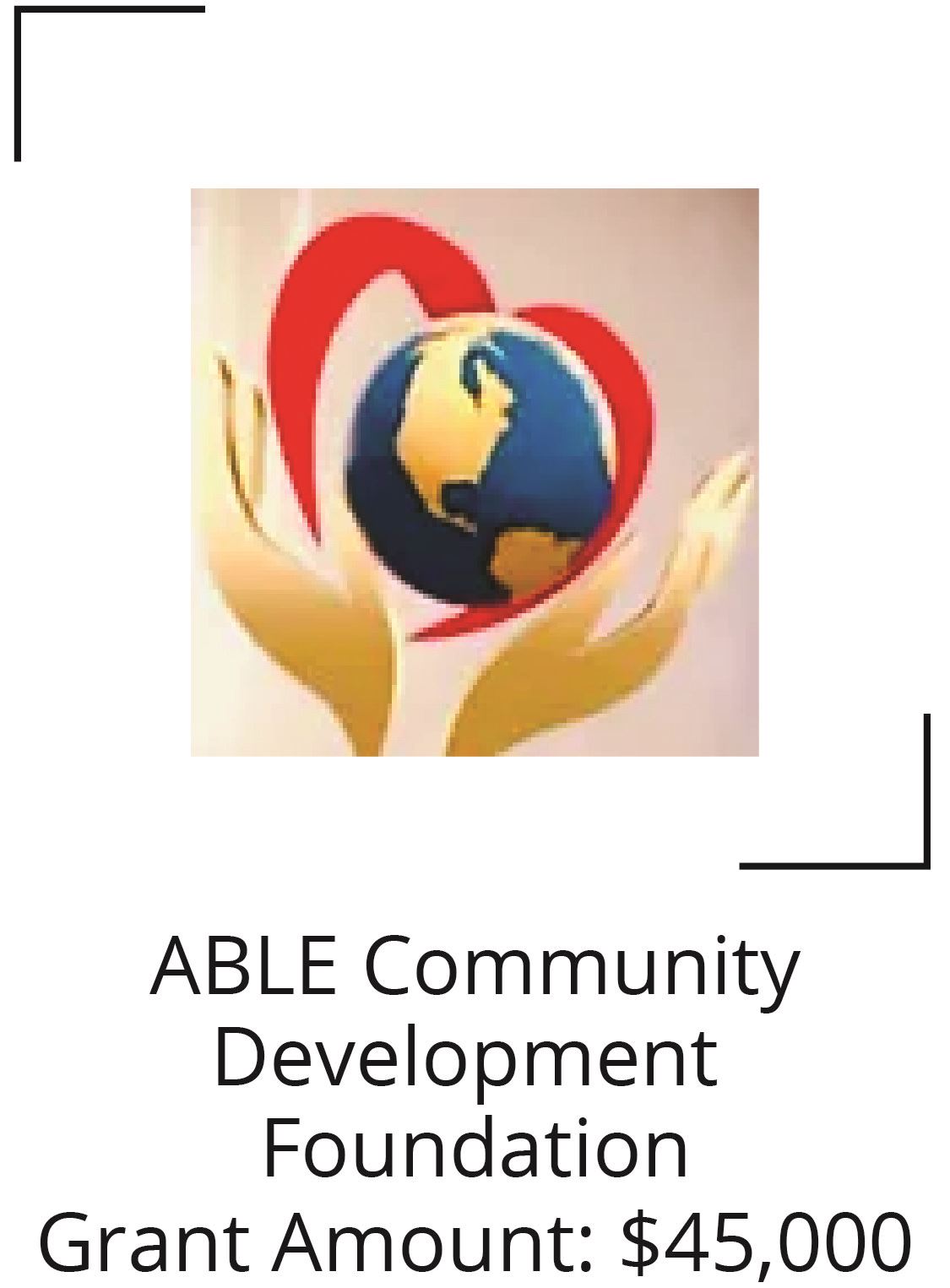 ABLE Community Development Foundation. Grant Amount: $45,000 Opens in new window