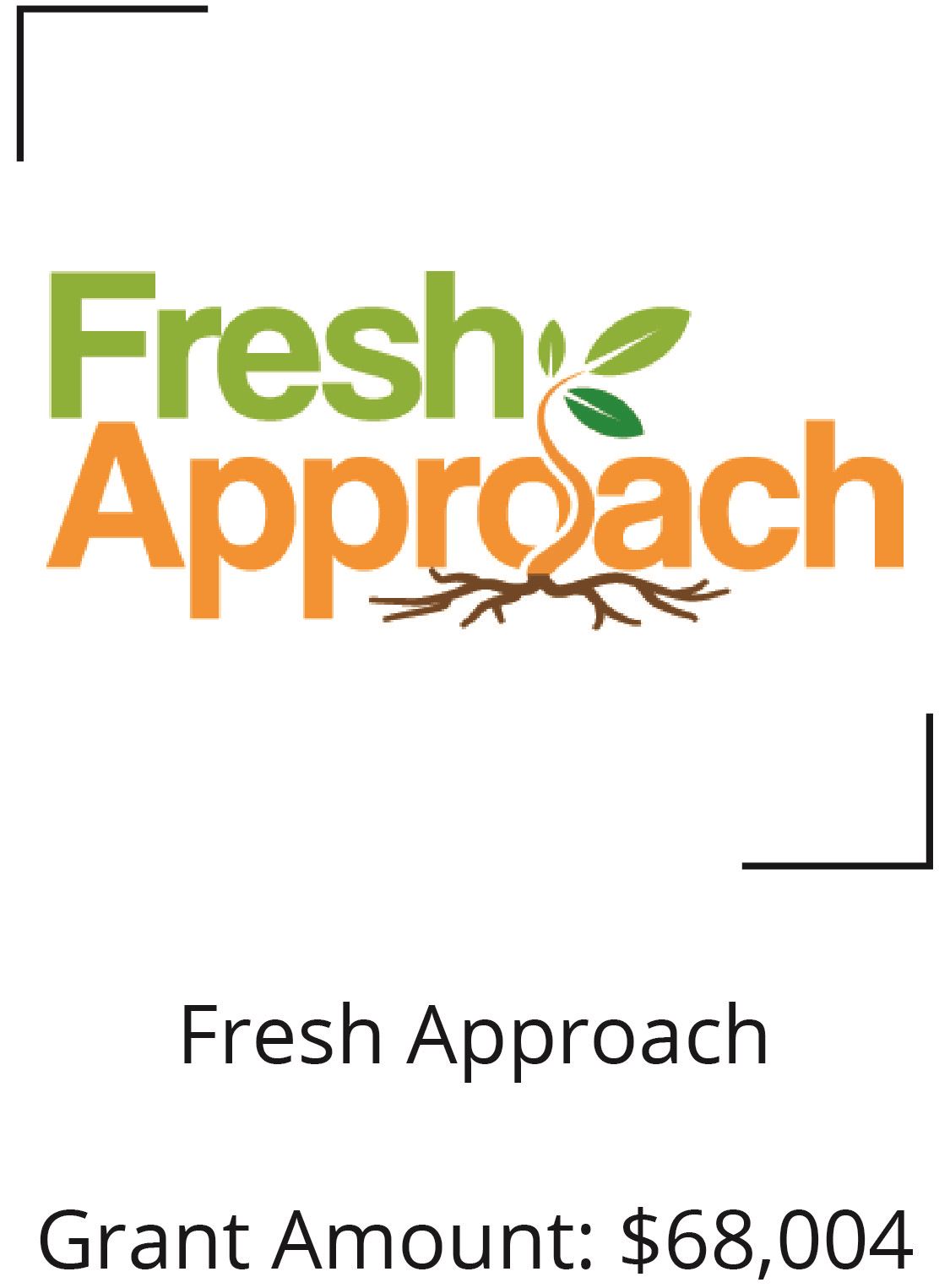 Fresh Approach. Grant Amount: $68,004 Opens in new window