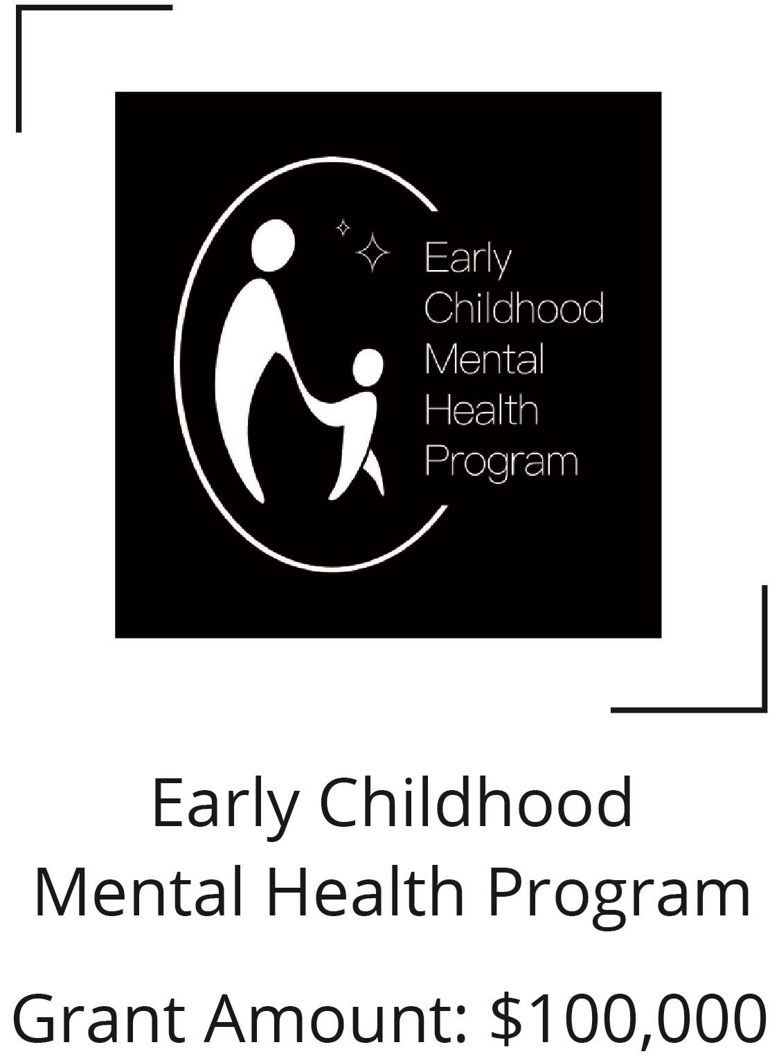 Early Childhood Mental Health Programs. Grant Amount $100,000 Opens in new window